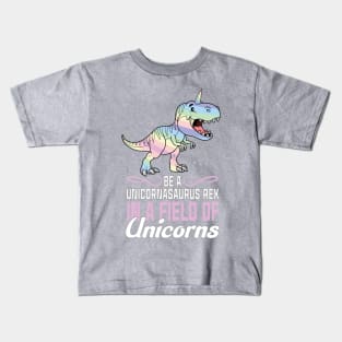 Be a unicornasaurus rex in a field of unicorns Kids T-Shirt